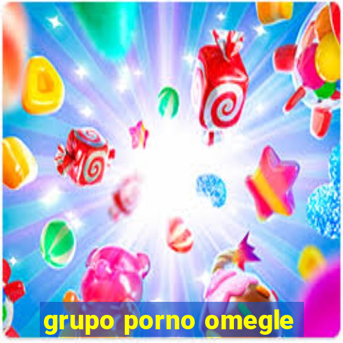 grupo porno omegle